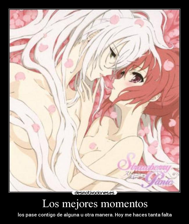 Los mejores momentos - los pase contigo de alguna u otra manera. Hoy me haces tanta falta