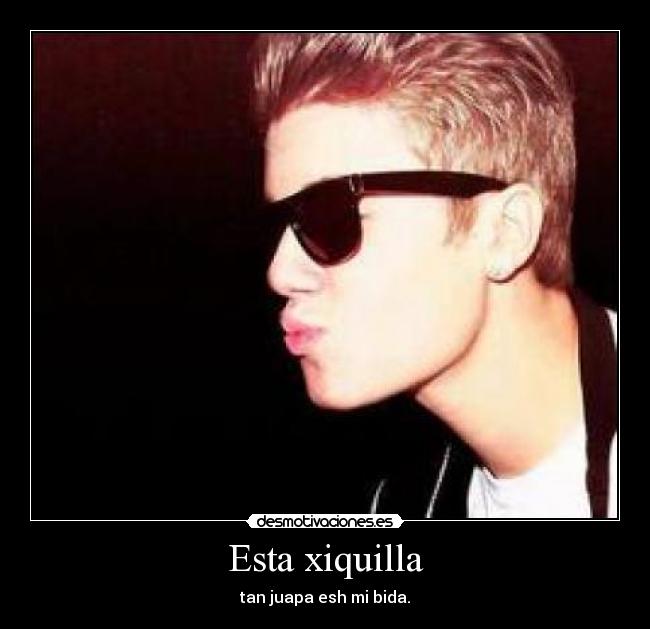 Esta xiquilla - tan juapa esh mi bida.