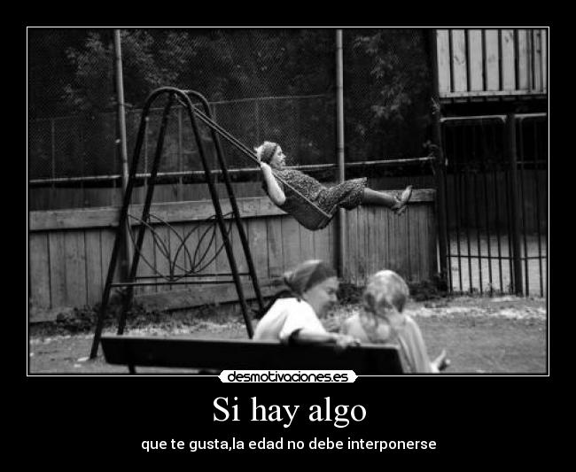 Si hay algo - que te gusta,la edad no debe interponerse