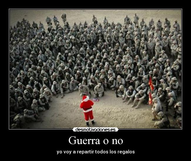 Guerra o no - yo voy a repartir todos los regalos