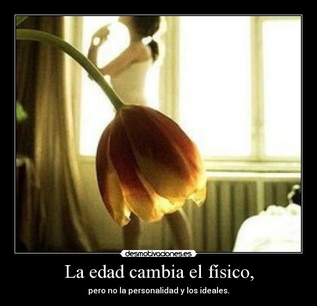 La edad cambia el físico, - 