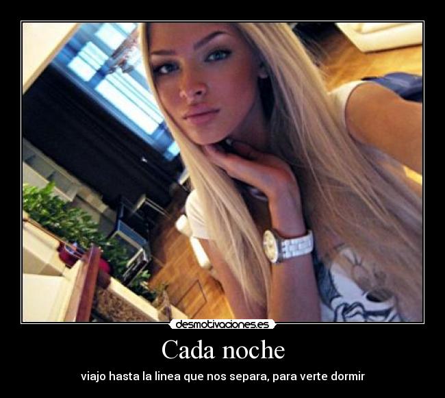 Cada noche - viajo hasta la linea que nos separa, para verte dormir
