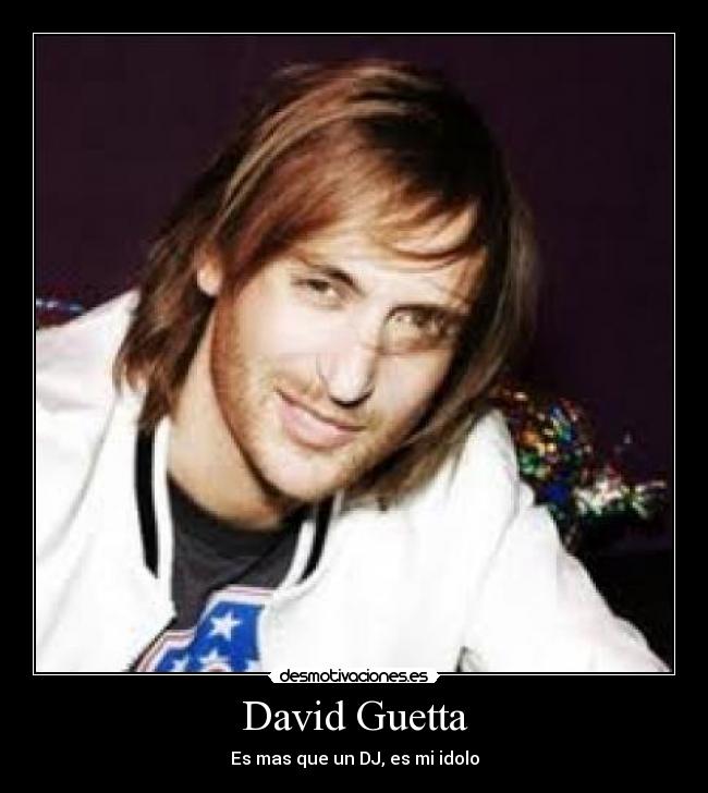 David Guetta - Es mas que un DJ, es mi idolo