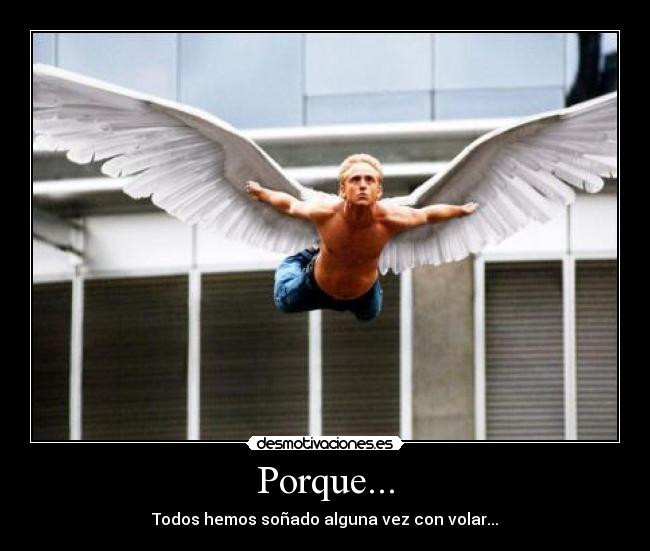 Porque... - Todos hemos soñado alguna vez con volar...