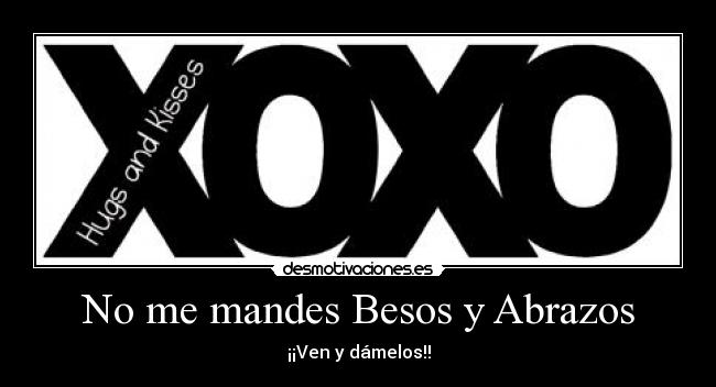 No me mandes Besos y Abrazos -