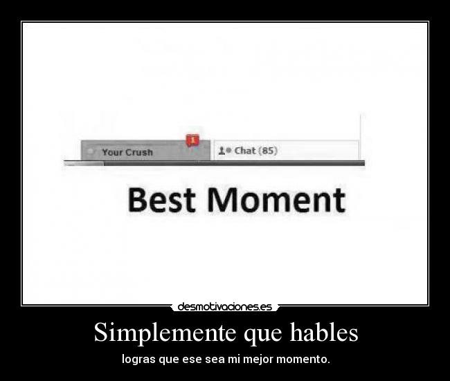 Simplemente que hables - logras que ese sea mi mejor momento.
