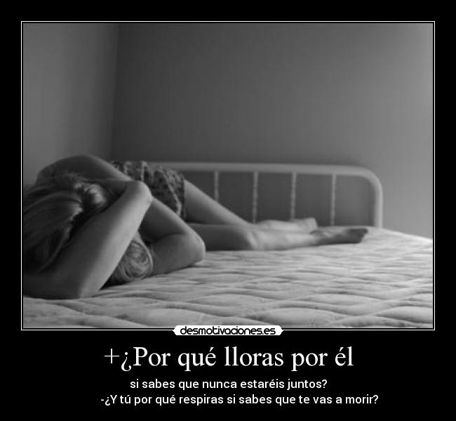 +¿Por qué lloras por él -
