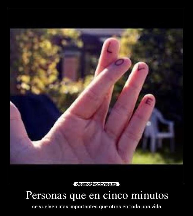 Personas que en cinco minutos - se vuelven más importantes que otras en toda una vida