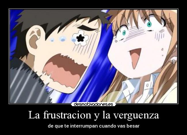 La frustracion y la verguenza - de que te interrumpan cuando vas besar