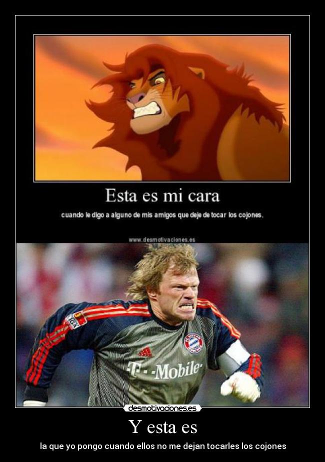 Y esta es - la que yo pongo cuando ellos no me dejan tocarles los cojones