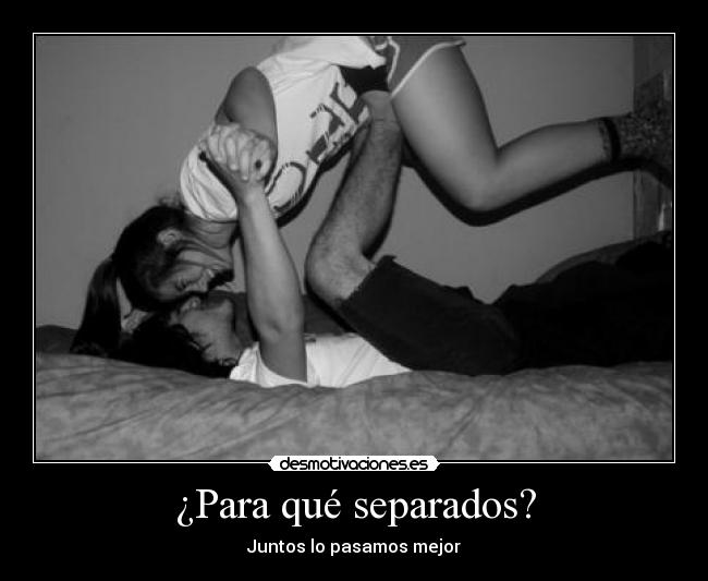 ¿Para qué separados? -