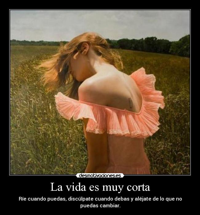 La vida es muy corta -