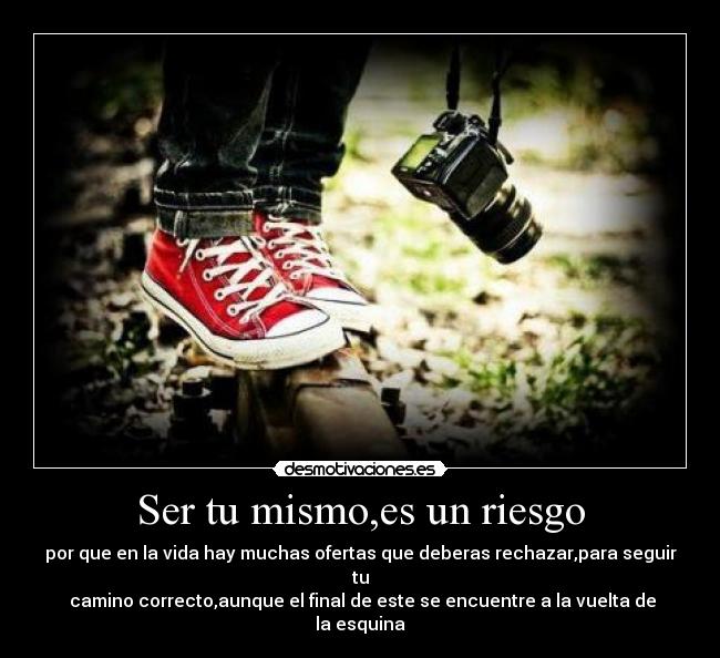 Ser tu mismo,es un riesgo - 