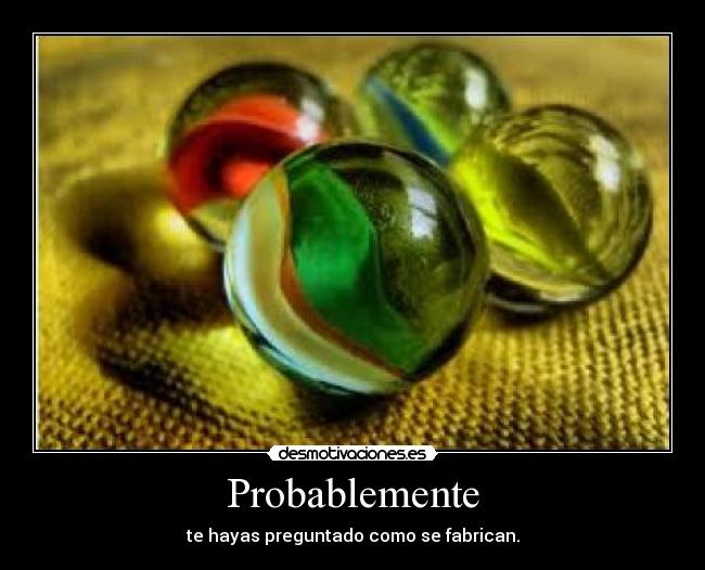 carteles probablemente preguntado fabrican canicas desmotivaciones