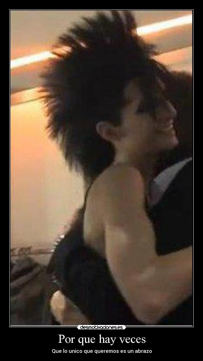 Por que hay veces - Que lo unico que queremos es un abrazo