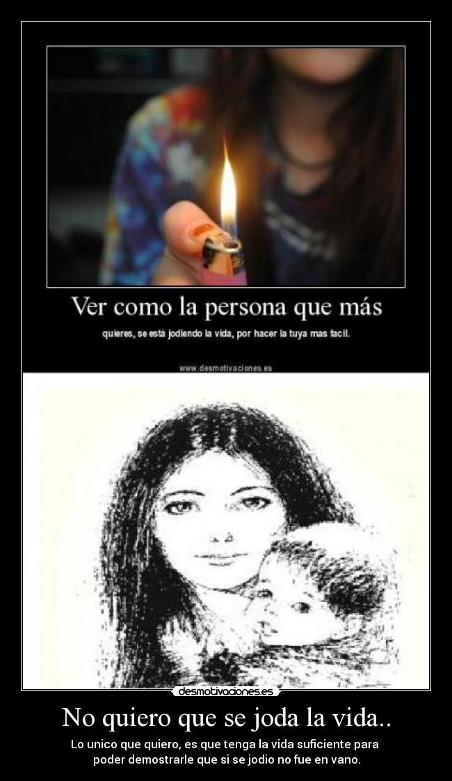 No quiero que se joda la vida.. -