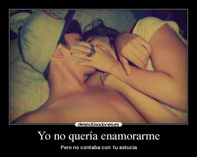 Yo no quería enamorarme - Pero no contaba con  tu astucia