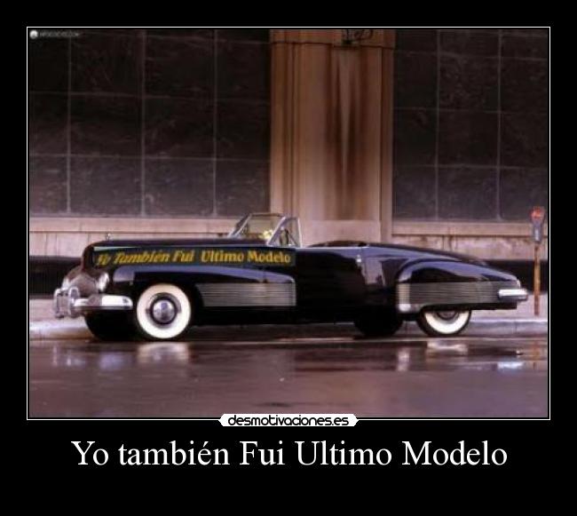 Yo también Fui Ultimo Modelo -