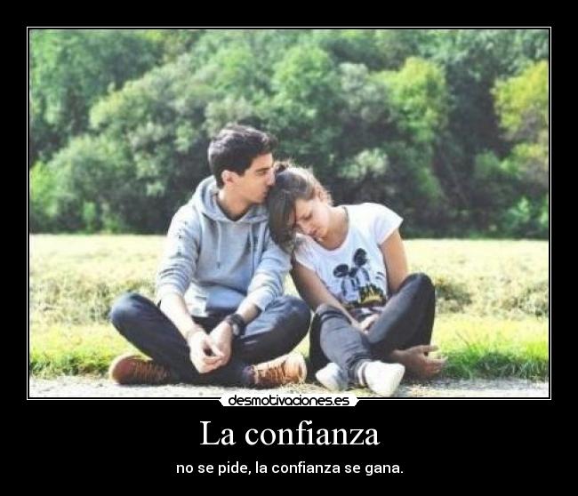 La confianza - no se pide, la confianza se gana.