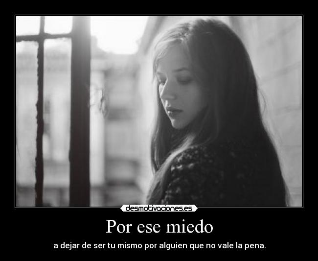 Por ese miedo -