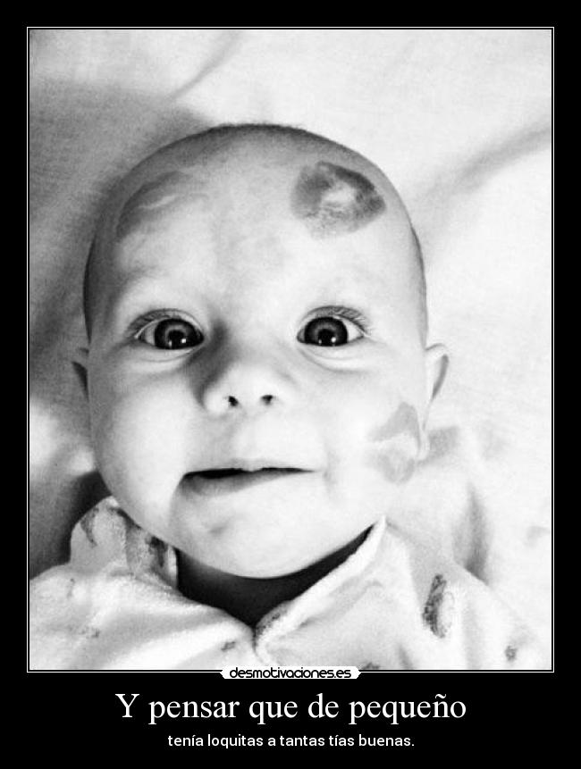 Y pensar que de pequeño -