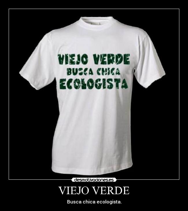 VIEJO VERDE - Busca chica ecologista.