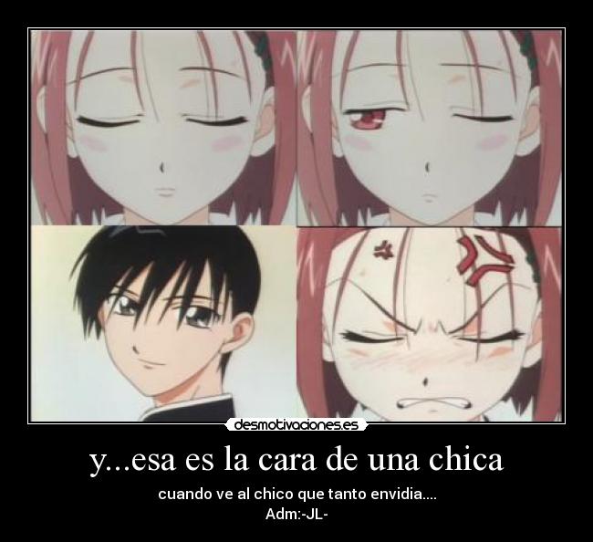 y...esa es la cara de una chica - cuando ve al chico que tanto envidia....
Adm:-JL-