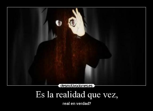 Es la realidad que vez, -