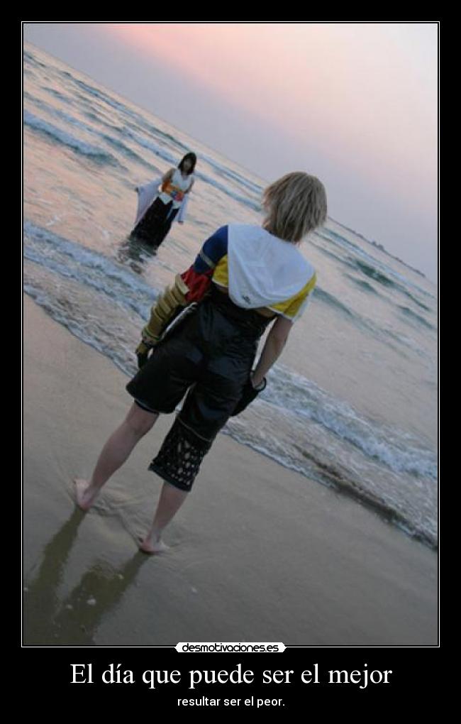 El día que puede ser el mejor - resultar ser el peor.