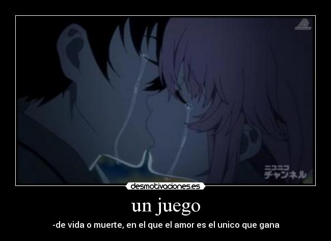 un juego - -de vida o muerte, en el que el amor es el unico que gana