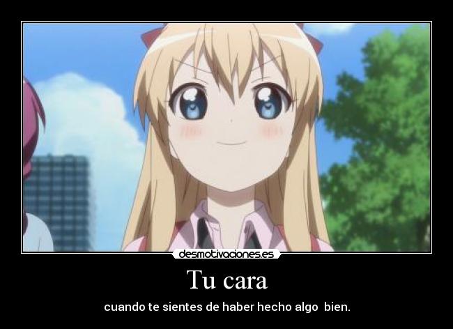 Tu cara - cuando te sientes de haber hecho algo bien.