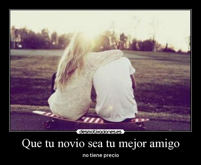 Que tu novio sea tu mejor amigo -