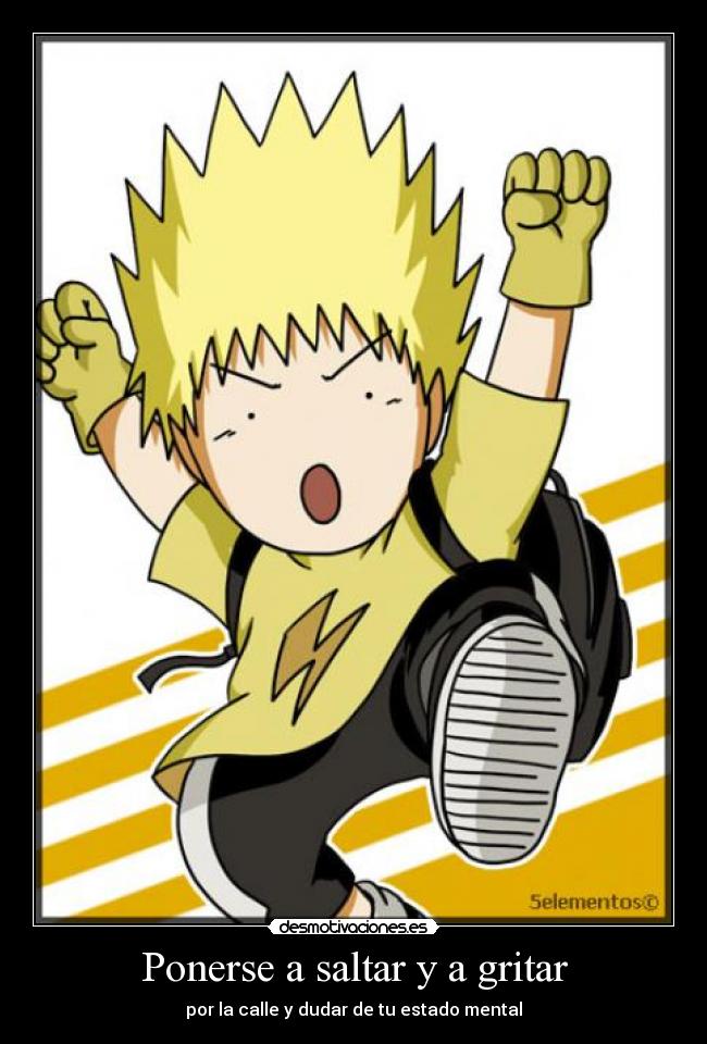 Ponerse a saltar y a gritar - por la calle y dudar de tu estado mental