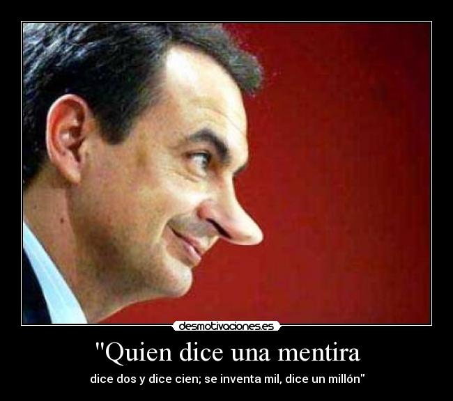 Quien dice una mentira - dice dos y dice cien; se inventa mil, dice un millón
