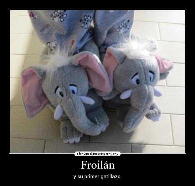 Froilán - y su primer gatillazo.