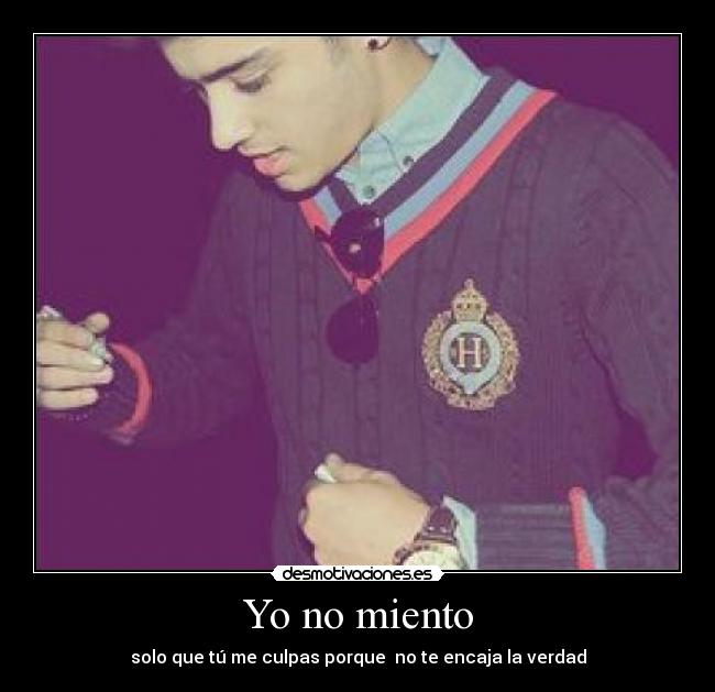 Yo no miento - solo que tú me culpas porque no te encaja la verdad