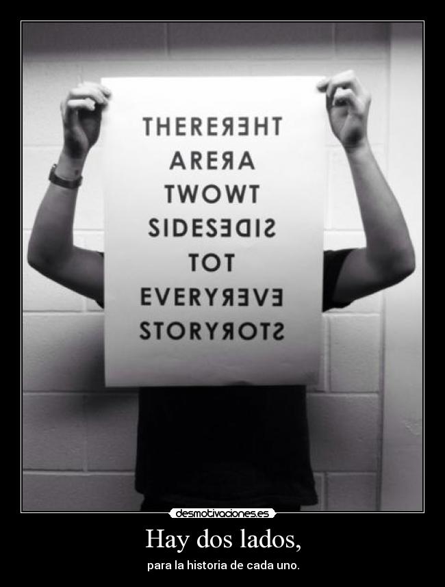 Hay dos lados, - para la historia de cada uno.