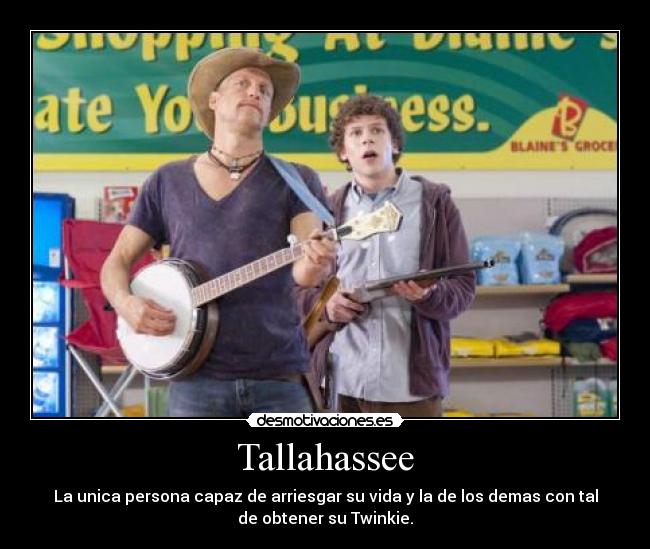 Tallahassee - La unica persona capaz de arriesgar su vida y la de los demas con tal
de obtener su Twinkie.