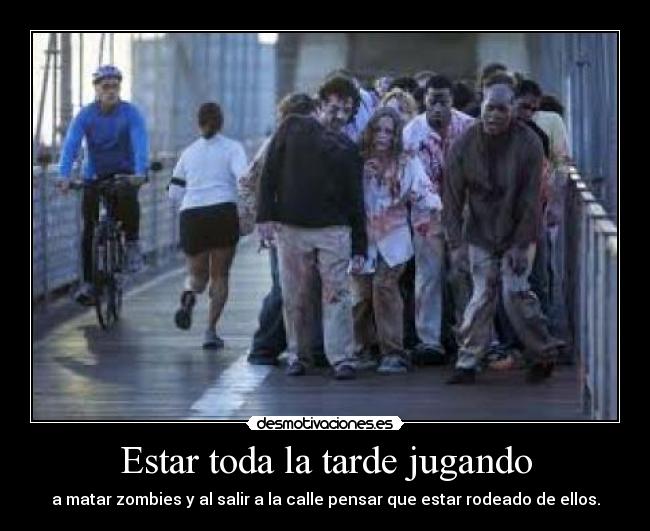 Estar toda la tarde jugando -