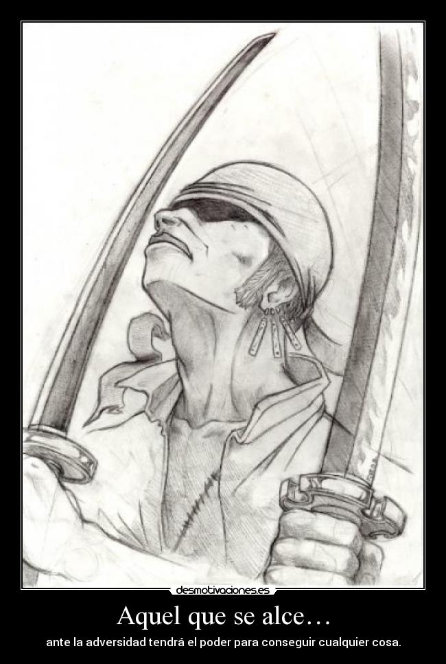 Aquel que se alce… - ante la adversidad tendrá el poder para conseguir cualquier cosa.