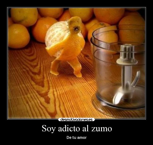 Soy adicto al zumo - De tu amor