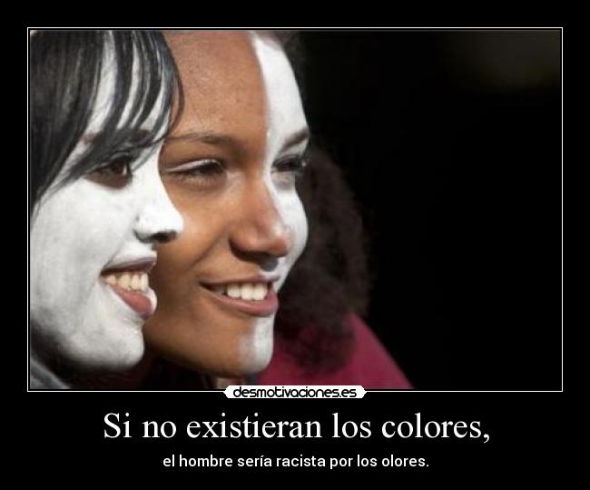 Si no existieran los colores, -