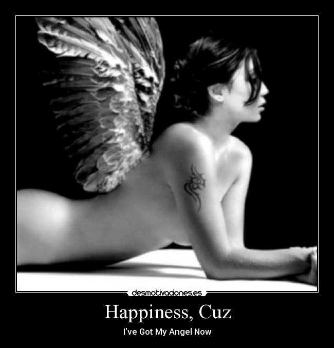 Happiness, Cuz - Ive Got My Angel Now