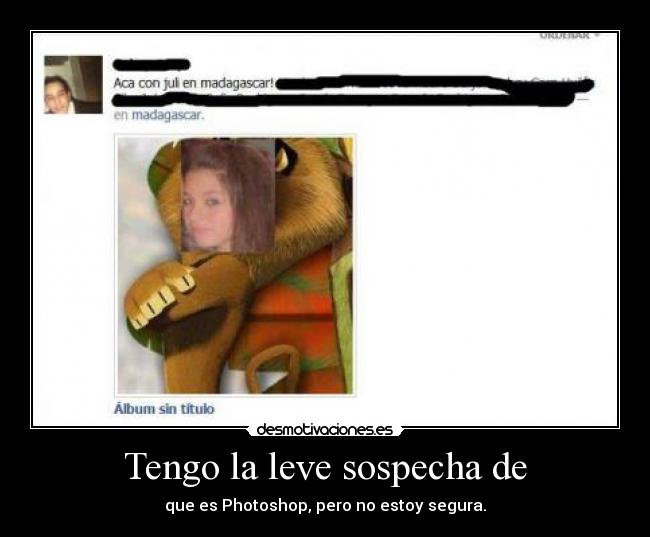 Tengo la leve sospecha de - que es Photoshop, pero no estoy segura.