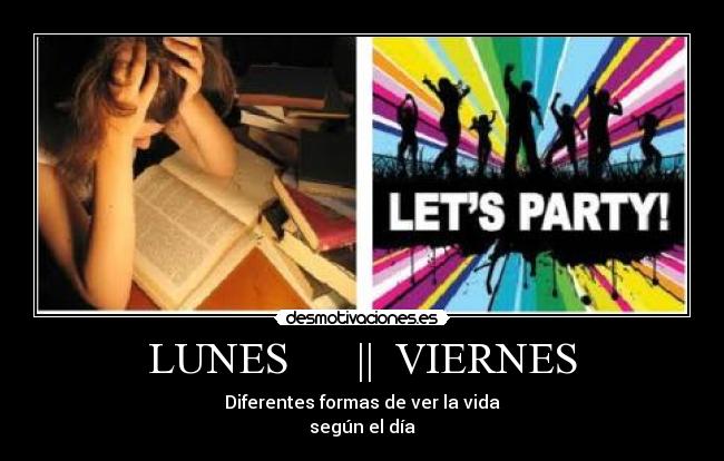 LUNES || VIERNES - Diferentes formas de ver la vida
según el día