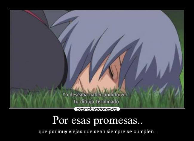 Por esas promesas.. - que por muy viejas que sean siempre se cumplen..