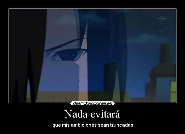 Nada evitará - que mis ambiciones sean truncadas