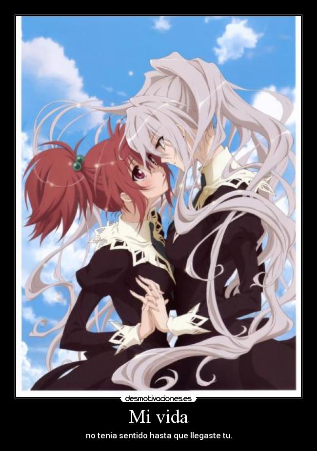 Mi vida - no tenia sentido hasta que llegaste tu.