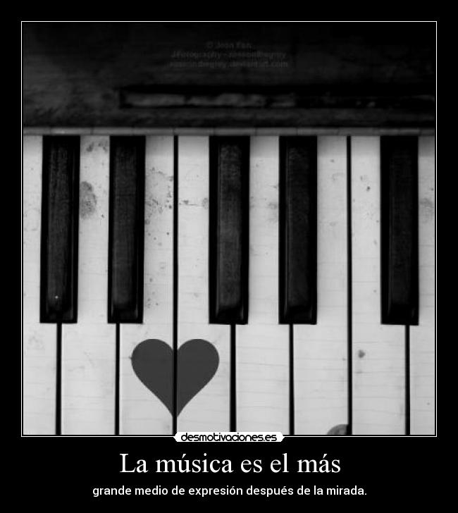 La música es el más - grande medio de expresión después de la mirada.