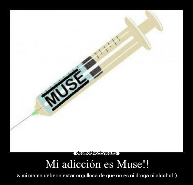 Mi adicción es Muse!! - & mi mama debería estar orgullosa de que no es ni droga ni alcohol :)